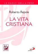 Ebook La vita cristiana di Repole Roberto edito da San Paolo Edizioni