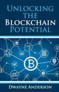 Ebook Unlocking  the  Blockchain Potential di Dwayne Anderson edito da Publisher s21598