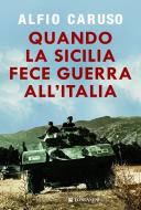 Ebook Quando la Sicilia fece guerra all'Italia di Alfio Caruso edito da Longanesi