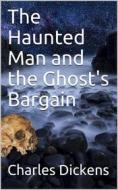 Ebook The Haunted Man and the Ghost's Bargain di Charles Dickens edito da iOnlineShopping.com