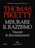 Ebook Misurare il razzismo, vincere le discriminazioni di Thomas Piketty edito da La nave di Teseo
