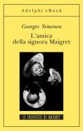 Ebook L'amica della signora Maigret di Georges Simenon edito da Adelphi