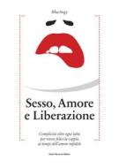 Ebook Sesso, amore e liberazione di Blue Angy edito da Dario Flaccovio Editore