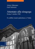 Ebook Attentato alla sinagoga. Roma, 9 ottobre 1982 di Arturo Marzano, Guri Schwarz edito da Viella Libreria Editrice