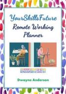 Ebook YourSkillsFuture - Remote Working Planner di Dwayne Anderson edito da Publisher s21598
