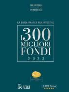 Ebook I 300 MIGLIORI FONDI - Edizione 2023 di CFS RATING S.r.l. edito da IlSole24Ore Publishing and Digital