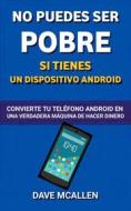 Ebook No Puedes Ser Pobre Si Tienes Un Dispositivo Android di Dave McAllen edito da Babelcube Inc.