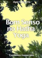 Ebook Bom Senso No Hatha Yoga: Conselhos Esquecidos di APO HALMYRIS edito da Babelcube Inc.