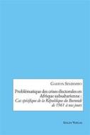 Ebook Problématique des crises électorales en Afrique subsaharienne : Cas spécifique de la République du Burundi de 1961 à nos jours di Gaston Sindimwo edito da Books on Demand