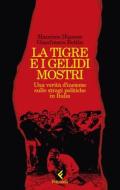 Ebook La tigre e i gelidi mostri di Gianfranco Bettin, Maurizio Dianese edito da Feltrinelli Editore