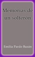 Ebook Memorias de un solterón di Emilia Pardo Bazán edito da Emilia Pardo Bazán