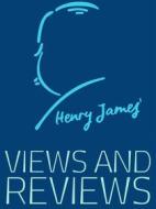 Ebook Views and Reviews di Henry James edito da James Press