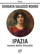 Ebook Ipazia ovvero delle filosofie di Diodata Saluzzo Roero edito da KKIEN Publ. Int.