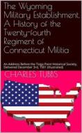Ebook A History of the Twenty-Fourth Regiment of Connecticut Militia di Charles Tubbs edito da iOnlineShopping.com