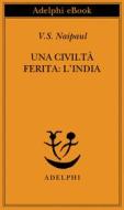 Ebook Una civiltà ferita: l’India di V.S. Naipaul edito da Adelphi