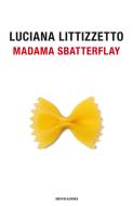 Ebook Madama Sbatterflay di Littizzetto Luciana edito da Mondadori
