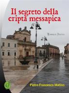 Ebook Il segreto della cripta messapica di Pietro Francesco Matino edito da CIESSE Edizioni