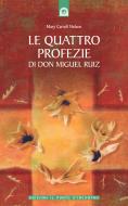 Ebook Le quattro profezie di don Miguel Ruiz di Mary Carroll Nelson edito da Edizioni il Punto d'Incontro