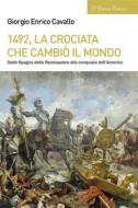 Ebook 1492, la crociata che cambiò il mondo di Giorgio Enrico Cavallo edito da D&apos;Ettoris Editori