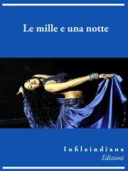 Ebook Le mille e una notte di aa.vv edito da Infilaindiana Edizioni