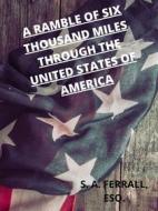 Ebook A Ramble Of Six Thousand Miles Through The United States Of America di S. A. Ferrall edito da Charles Fred