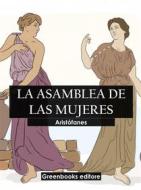 Ebook La asamblea de las mujeres di Aristófanes edito da Greenbooks Editore