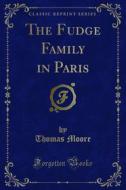 Ebook The Fudge Family in Paris di Thomas Moore edito da Forgotten Books