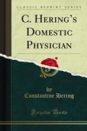 Ebook C. Hering’s Domestic Physician di Constantine Hering edito da Forgotten Books