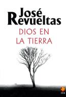 Ebook Dios en la tierra di José Revueltas edito da Ediciones Era S.A. de C.V.