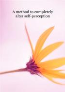 Ebook A method to alter self-perception di Gerhard Scheepers edito da Gerhard Scheepers