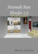 Ebook Manuale Base Blender 2.6 di Jyothi Zontini edito da Jyothi Zontini