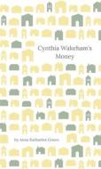 Ebook Cynthia Wakeham's Money di Anna Katharine Green edito da Muhammad