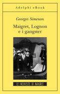 Ebook Maigret Lognon e i gangster di Georges Simenon edito da Adelphi