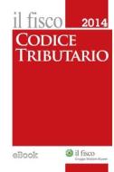 Ebook Codice Tributario 2014 di AA. VV. edito da Il Fisco
