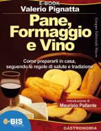 Ebook Pane, Formaggio e Vino di Pignatta Valerio edito da Gruppo Editoriale Macro