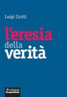 Ebook L'eresia della verità di Luigi Ciotti edito da Edizioni Gruppo Abele