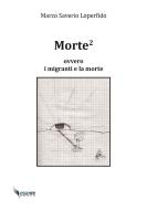 Ebook Morte^2 - Ovvero i migranti e la morte di Marco Saverio Loperfido edito da Esserre Press