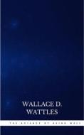 Ebook The Science of Being Well di Wallace D. Wattles edito da Publisher s24148