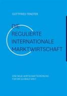 Ebook Die &apos;Regulierte internationale Marktwirtschaft&apos; di Gottfried Tendter edito da Books on Demand