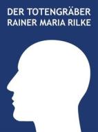 Ebook Der Totengräber di Rainer Maria Rilke edito da Books on Demand