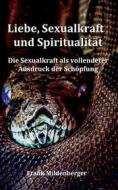 Ebook Liebe, Sexualkraft und Spiritualität di Frank Mildenberger edito da Books on Demand