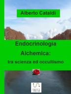 Ebook Endocrinologia Alchemica di Alberto Cataldi edito da Publisher s19019