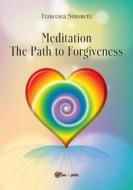 Ebook MEDITATION - The Path to Forgiveness di Francesca Simonetti edito da Youcanprint