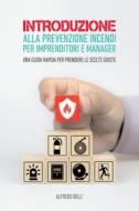 Ebook Introduzione alla prevenzione incendi per imprenditori e manager. di Belli Alfredo edito da Passione Scrittore Selfpublishing