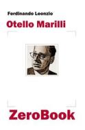 Ebook Otello Marilli di Ferdinando Leonzio edito da ZeroBook Edizioni