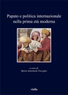 Ebook Papato e politica internazionale nella prima età moderna di Autori Vari edito da Viella Libreria Editrice