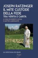 Ebook Joseph Ratzinger. Il mite custode della fede di AA.VV. edito da La Fontana di Siloe