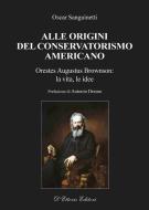 Ebook Alle origini del conservatorismo americano di Oscar Sanguinetti edito da D&apos;Ettoris Editori