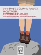 Ebook Montagna: femminile plurale di Irene Borgna, Giacomo Pettenati edito da Zandegù
