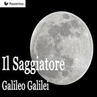 Ebook Il Saggiatore di Galileo Galilei edito da Passerino Editore